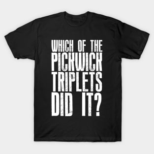 Which of the Pickwick Triplets Did It? - Big X T-Shirt